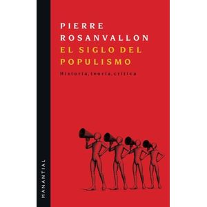 EL SIGLO DEL POPULISMO - HISTORIA, TEORIA, CRITICA