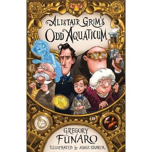 ALISTAIR GRIM'S ODD AQUATICUM - ODDITORIUM 2- GREGORY FUNARO