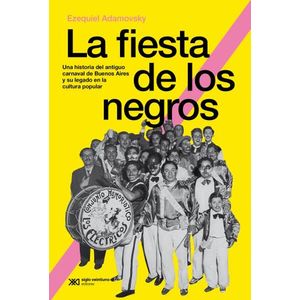 LA FIESTA DE LOS NEGROS - EZEQUIEL ADAMOVSKY