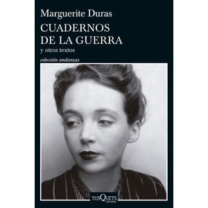 CUADERNOS DE LA GUERRA Y OTROS TEXTOS - MARGUERITE DURAS