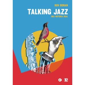 TALKING JAZZ - UNA HISTORIA ORAL - BEN SIDRAN
