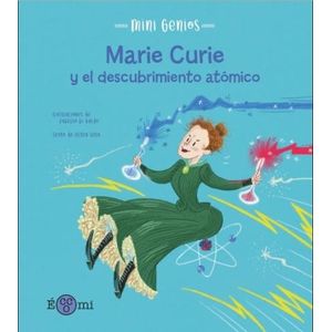 MARIE CURIE Y EL DESCUBRIMIENTO ATOMICO - MINI GENIOS