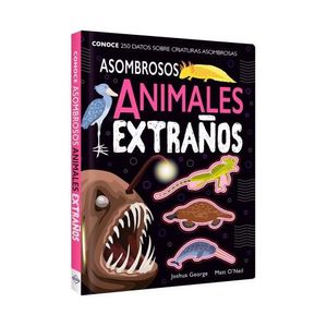 ASOMBROSOS ANIMALES EXTRAÑOS - JOSHUA GEORGE - MATT O'NEIL