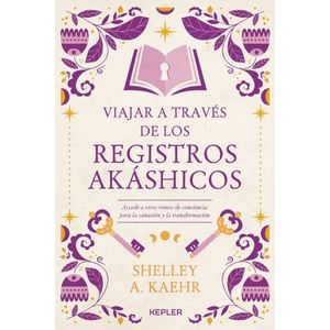 VIAJAR A TRAVES DE LOS REGISTROS AKASHICOS - SHELLEY A. KAEH