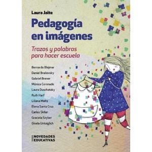 PEDAGOGIA EN IMAGENES - TRAZOS Y PALABRAS PARA HACER ESCUELA
