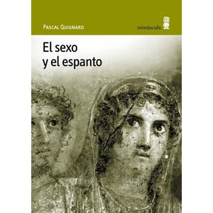 EL SEXO Y EL ESPANTO - PASCAL QUIGNARD