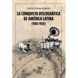 LA CONQUISTA DISCOGRAFICA DE AMERICA LATINA (1903-1923) - OS