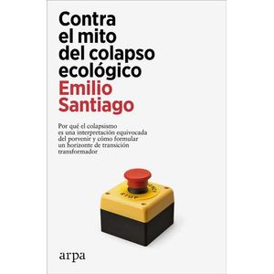 CONTRA EL MITO DEL COLAPSO ECOLOGICO - EMILIO SANTIAGO