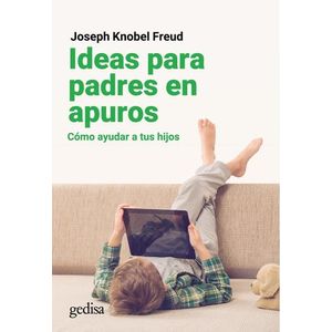 IDEAS PARA PADRES EN APUROS - JOSEPH KNOBEL FREUD