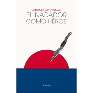 EL NADADOR COMO HEROE - CHARLES SPRAWSON