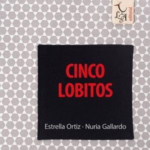 CINCO LOBITOS - NURIA GALLARDO - ESTRELLA ORTIZ
