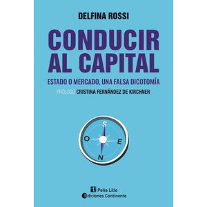 CONDUCIR AL CAPITAL - ESTADO O MERCADO, UNA FALSA DICOTOMIA