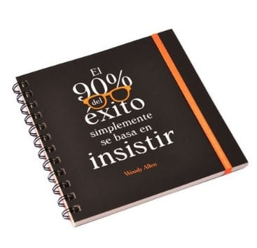 CUADERNO EL 90% DEL ÉXITO SIMPLEMENTE SE BASA EN INSISTIR WO