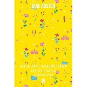 LOVE AND FRIENDSHIP / LESLEY'S CASTLE / SANDITON - AUSTEN