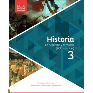 HISTORIA 3 - NUEVAS MIRADAS - LA ARGENTINA Y EL MUNDO SIGLOS