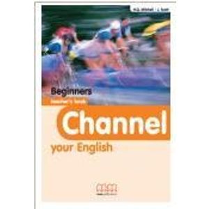 CHANNEL YOUR ENGLISH BEGINNERS - TEACHER'S BOOK
