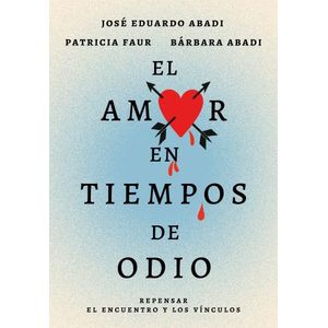 EL AMOR EN TIEMPOS DE ODIO - ABADI - FAUR