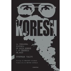 KORESH - LA VERDADERA HISTORIA DE DAVID KORESH Y LA TRAGEDIA