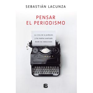 PENSAR EL PERIODISMO: LA CRISIS DE LA  PROFESIÓN Y DE LOS ME