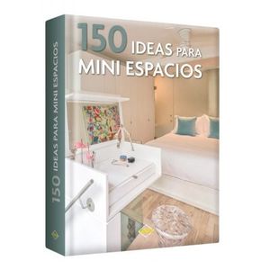 150 IDEAS PARA MINI ESPACIOS