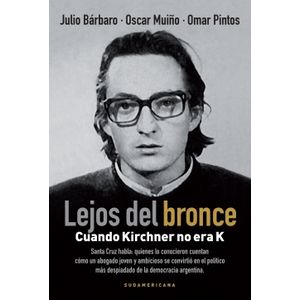LEJOS DEL BRONCE. CUANDO KIRCHNER NO ERA K