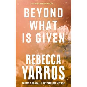 BEYOND WHAT IS GIVEN - FLIGHT AND GLORY 3 - REBECCA YARROS