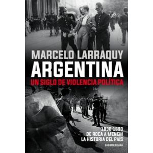 ARGENTINA. UN SIGLO DE VIOLENCIA