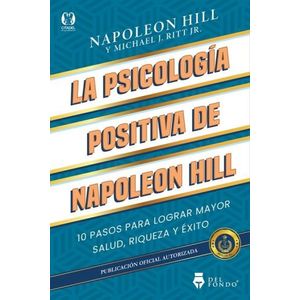 LA PSICOLOGIA POSITIVA DE NAPOLEON HILL - NAPOLEON HILL