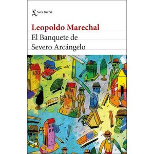 EL BANQUETE DE SEVERO ARCANGELO - LEOPOLDO MARECHAL