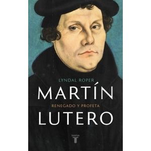 LIBRO MARTIN LUTERO - LYNDAL ROPER - RENEGADO Y PROFETA