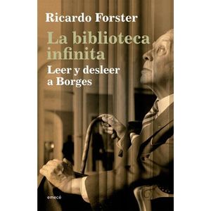 LA BIBLIOTECA INFINITA - LEER Y DESLEER A BORGES - RICARDO F