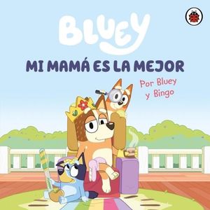 BLUEY - UN CUENTO - MI MAMA ES LA MEJOR - BLUEY