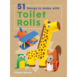 CRAFTY MAKES: 51 THINGS TO DO WITH TOILET ROLLS