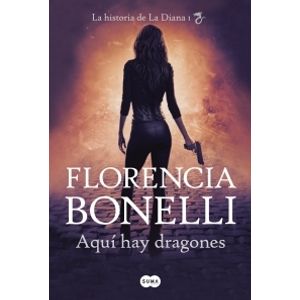 AQUI HAY DRAGONES - LA DIANA 1 - FLORENCIA BONELLI