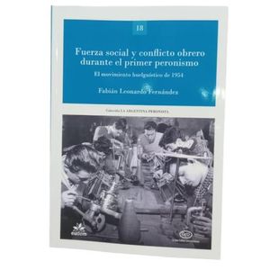 FUERZA SOCIAL Y CONFLICTO OBRERO DURANTE EL PRIMER PERONISMO