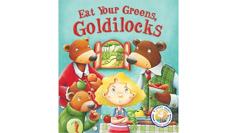 FAIRYTALES GONE WRONG: EAT YOUR GREENS, GOLDILOCKS