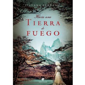 HACIA UNA TIERRA DE FUEGO - SILVANA SERRANO