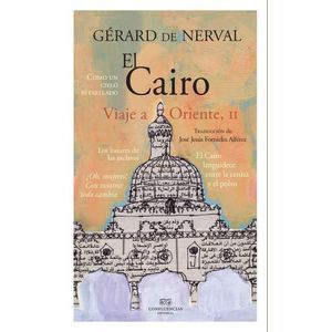 EL CAIRO - VIAJE A ORIENTE 2 - GERARD DE NERVAL
