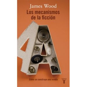 LIBRO LOS MECANISMOS DE LA FICCION - JAMES WOOD