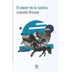 EL PLACER DE LA CAUTIVA - LEOPOLDO BRIZUELA