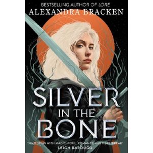 SILVER IN THE BONE - ALEXANDRA BRACKEN