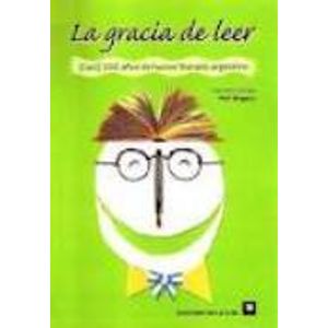 LA GRACIA DE LEER (CASI) 200 AÑOS DE HUMOR LITERARIO ARGENTI