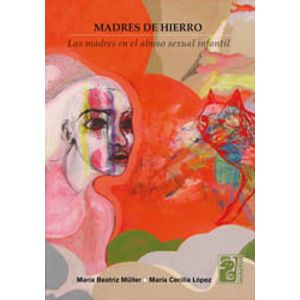 MADRES DE HIERRO. LAS MADRES EN EL ABUSO SEXUAL INFANTIL