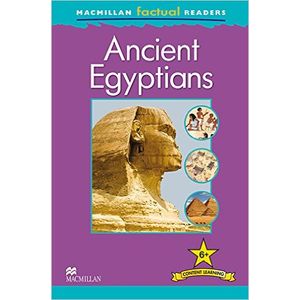 ANCIENT EGYPTIANS - MACMILLAN FACTUAL READERS 6+