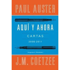 LIBRO AQUI Y AHORA ( CARTAS 2008-2011) - COETZEE Y AUSTER
