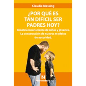 ¿POR QUE ES TAN DIFICIL SER PADRES HOY?