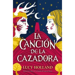 LA CANCION DE LA CAZADORA - LUCY HOLLAND