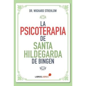 LA PSICOTERAPIA DE SANTA HILDEGARDA DE BINGEN -  STREHLOW WI