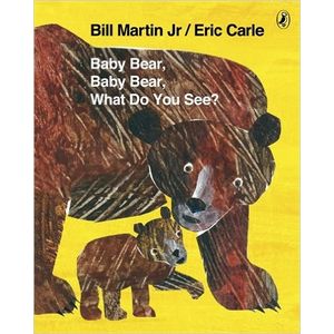BABY BEAR, BABY BEAR, WHAT DO YOU SEE?