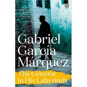 THE GENERAL IN HIS LABYRINTH - GABRIEL GARCIA MARQUEZ
